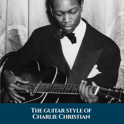 The guitar style of Charlie Christian